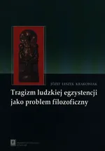 Tragizm ludzkiej egzystencji jako problem filozoficzny - Outlet - Krakowiak Józef Leszek