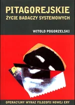 Pitagorejskie życie badaczy systemowych - Witold Pogorzelski