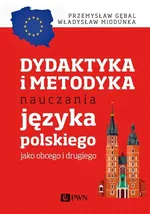 Dydaktyka i metodyka nauczania języka polskiego jako obcego i drugiego - Gębal Przemysław E.