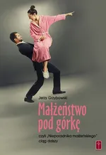Małżeństwo pod górkę - Jerzy Grzybowski