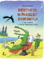 Dentysta w paszczy krokodyla i inne historie z Doliny Bagiennej Trawy - Paweł Wakuła