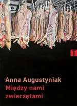 Między nami zwierzętami - Anna Augustyniak