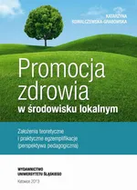 Promocja zdrowia w środowisku lokalnym - 02 Wybrane koncepcje teoretyczne i konteksty historyczne promocji zdrowia - Katarzyna Kowalczewska-Grabowska
