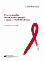 Wybrane aspekty działań profilaktycznych w obszarze HIV/AIDS w Polsce - 01 Rozdz. 1-2. Działania profilaktyczne – szkic teoretyczny; Metodologia badań - Edyta Widawska