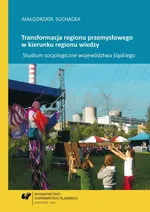 Transformacja regionu przemysłowego w kierunku regionu wiedzy - 03 Region przemysłowy a region uczący się - zarys koncepcji badawczej - Małgorzata Suchacka