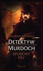 Detektyw Murdoch Spuśćmy psy - Maureen Jennings