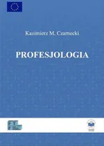 Profesjologia. Nauka o profesjonalnym rozwoju człowieka - WARUNKI PROFESJONALNEGO ROZWOJU - Kazimierz M. Czarnecki