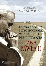 Polska rodzina i wychowanie w świetle nauczania Jana Pawła II - 07 Zakończenie; Bibliografia - Anastazja Sorkowicz