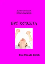 Być kobietą - Być kobietą Rozdział Wstęp czyli jak pracować z książką - Ewa Danuta Białek