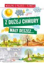 Z dużej chmury mały deszcz... Wierszyki o pogodzie i klimacie - Agnieszka Nożyńska-Demianiuk