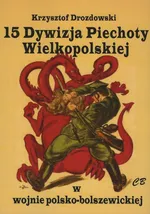 15 Dywizja Piechoty Wielkopolskiej w wojnie polsko-bolszewickiej - Krzysztof Drozdowski