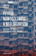 Płynna nowoczesność a neoliberalizm - Dariusz Stoll