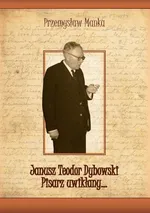Janusz Teodor Dybowski Pisarz uwikłany... - Przemysław Mańka