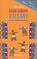 Dzika Europa. Bałkany w oczach zachodnich podróżników - Outlet - BOZIDA JEZERNIK