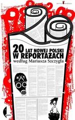 20 lat nowej Polski w reportażach - Mariusz Szczygieł