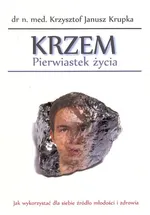 Krzem. Pierwiastek życia - Krzysztof Krupka