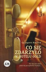 Co się zdarzyło w hotelu Gold - Grzegorz Kozera