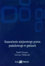 Stanowienie miejscowego prawa podatkowego w gminach + CD - Rafał Dowgier