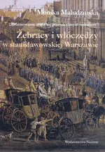 Żebracy i włóczędzy w stanisławowskiej Warszawie - Outlet - Monika Maludzińska