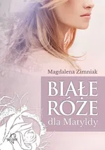 Białe róże dla Matyldy - Danka Braun