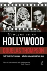 Mroczne serce Hollywood Przepych, pistolety i hazard - Outlet - Douglas Thompson