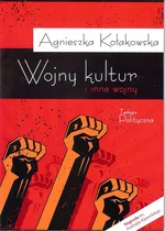 Wojny kultur i inne wojny - Agnieszka Kołakowska