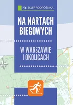Na nartach biegowych w Warszawie i okolicach