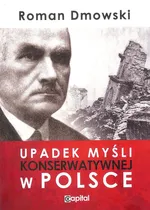 Upadek myśli konserwatywnej w Polsce - Roman Dmowski
