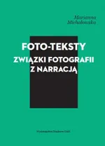 Foto-teksty Związki fotografii z narracją - Marianna Michałowska