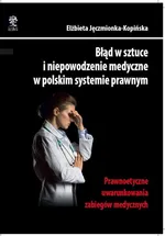 Błąd w sztuce i niepowodzenie medyczne w polskim systemie prawnym - Outlet - Elżbieta Jęczmionka-Kopińska