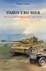 Tygrysy z das Reich. Historia 2 Dywizji Pancernej SS "Das Reich" - Wolfgang Schneider