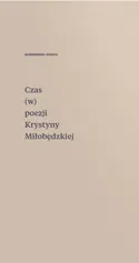 Czas (w) poezji Krystyny Miłobędzkiej - Aleksandra Zasępa