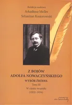 Z bojów Adolfa Nowaczyńskiego Wybór źródeł Tom 3 - Sebastian Kosiorowski