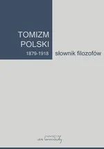 Tomizm polski 1879 - 1918 Słownik filozofów Część 1