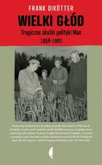 Wielki głód. Tragiczne skutki polityki Mao 1958-1962 - Outlet - Frank Dikotter