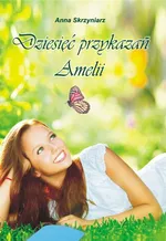 Dziesięć przykazań Amelii - Anna Skrzyniarz