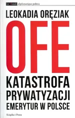 OFE Katastrofa prywatyzacji emerytur w Polsce - Outlet - Leokadia Oręziak