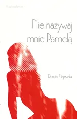 Nie nazywaj mnie Pamelą - Dorota Majewska