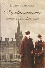 Tyszkiewiczowie rodem z Landwarowa - Liliana Narkowicz