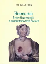 Historia ciała Lekarz i jego pacjentki w osiemnastowiecznym Eisenach - Barbara Duden