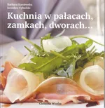 Kuchnia w pałacach zamkach dworach - Jarosław Cybulski