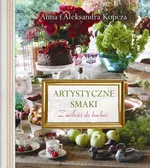 Artystyczne smaki Z miłości do kuchni - Aleksandra Kopcza