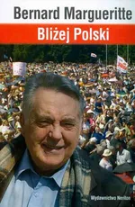 Bliżej Polski - Bernard Margueritte