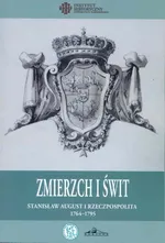 Zmierzch i świt. Stanisław August i Rzeczpospolita 1764-1795 - Praca zbiorowa