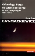 Od małego Bergu do wielkiego Bergu. Broszury emigracyjne 1951-1956 - CAT-MACKIEWICZ