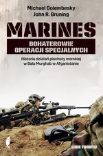 Marines bohaterowie operacji specjalnych. Historia działań piechoty morskiej w Bala Murghab w Afganistanie - Outlet - Praca zbiorowa