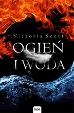 Ogień i woda tom I - Outlet - Victoria Scott
