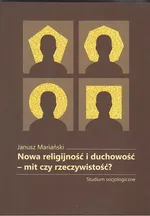 Nowa religijność i duchowość mit czy rzeczywistość? - Janusz Mariański