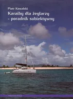 Karaiby dla żeglarzy Poradnik subiektywny - Outlet - Piotr Kowalski