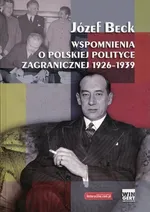 Wspomnienia o polskiej polityce zagranicznej 1926-1939 - Józef Beck